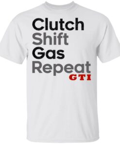 Clutch Shift Gas Repeat GTI T Shirts Hoodies Long Sleeve Shirt Sweatshirt Long Sleeve Hoodie Tank Mug 3