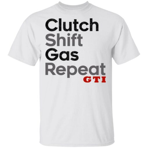 Clutch Shift Gas Repeat GTI T-Shirts, Hoodies, Long Sleeve Shirt Sweatshirt Long Sleeve Hoodie Tank Mug