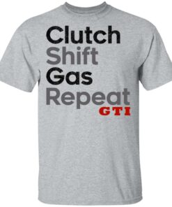 Clutch Shift Gas Repeat GTI T Shirts Hoodies Long Sleeve Shirt Sweatshirt Long Sleeve Hoodie Tank Mug 4