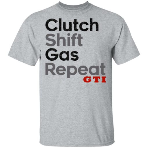 Clutch Shift Gas Repeat GTI T-Shirts, Hoodies, Long Sleeve Shirt Sweatshirt Long Sleeve Hoodie Tank Mug