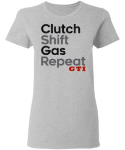 Clutch Shift Gas Repeat GTI T Shirts Hoodies Long Sleeve Shirt Sweatshirt Long Sleeve Hoodie Tank Mug 7