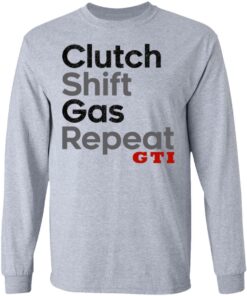 Clutch Shift Gas Repeat GTI T Shirts Hoodies Long Sleeve Shirt Sweatshirt Long Sleeve Hoodie Tank Mug 8