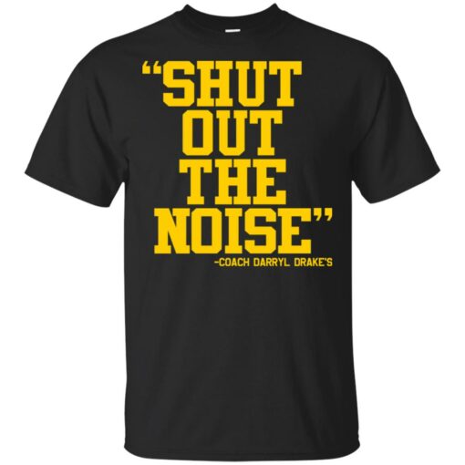 Coach Darryl Drake Shut Out The Noise shirt Shirt Sweatshirt Long Sleeve Hoodie Tank Mug