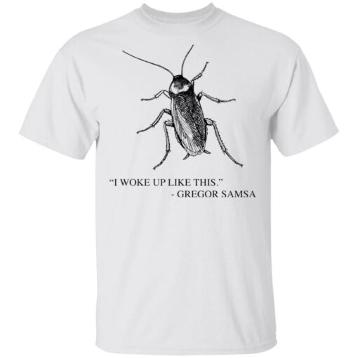 Cockroach I woke up like this Gregor Samsa shirt Shirt Sweatshirt Long Sleeve Hoodie Tank Mug