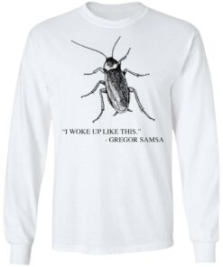 Cockroach I woke up like this Gregor Samsa shirt Shirt Sweatshirt Long Sleeve Hoodie Tank Mug