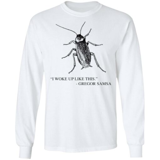 Cockroach I woke up like this Gregor Samsa shirt Shirt Sweatshirt Long Sleeve Hoodie Tank Mug