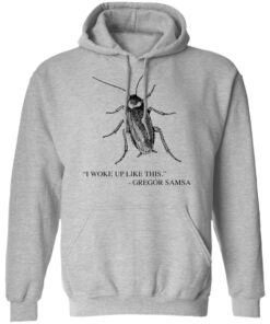 Cockroach I woke up like this Gregor Samsa shirt Shirt Sweatshirt Long Sleeve Hoodie Tank Mug 2 Cockroach I woke up like this Gregor Samsa shirt Shirt Sweatshirt Long Sleeve Hoodie Tank Mug 2