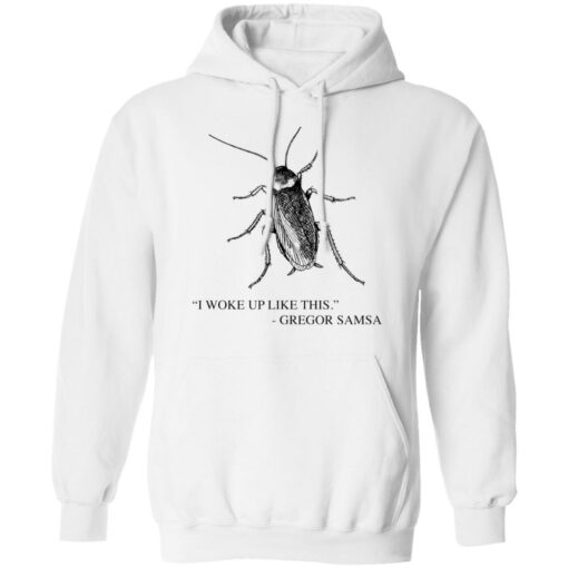 Cockroach I woke up like this Gregor Samsa shirt Shirt Sweatshirt Long Sleeve Hoodie Tank Mug