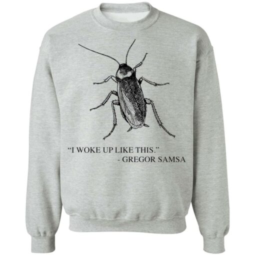 Cockroach I woke up like this Gregor Samsa shirt Shirt Sweatshirt Long Sleeve Hoodie Tank Mug