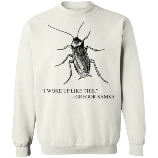 Cockroach I woke up like this Gregor Samsa shirt Shirt Sweatshirt Long Sleeve Hoodie Tank Mug