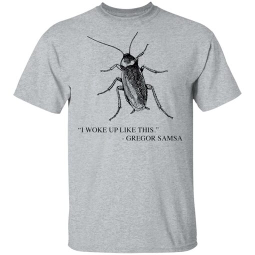 Cockroach I woke up like this Gregor Samsa shirt Shirt Sweatshirt Long Sleeve Hoodie Tank Mug