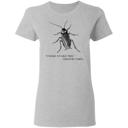 Cockroach I woke up like this Gregor Samsa shirt Shirt Sweatshirt Long Sleeve Hoodie Tank Mug