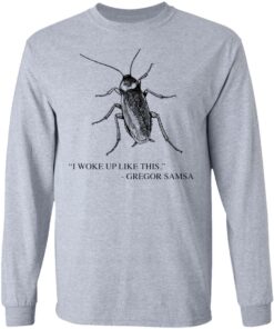 Cockroach I woke up like this Gregor Samsa shirt Shirt Sweatshirt Long Sleeve Hoodie Tank Mug 9 Cockroach I woke up like this Gregor Samsa shirt Shirt Sweatshirt Long Sleeve Hoodie Tank Mug 9
