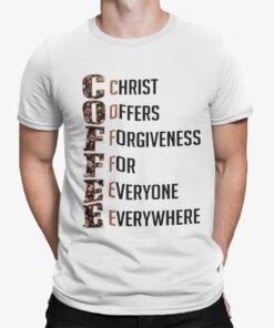 Coffee Christ Offers Forgiveness For Everyone Everywhere Shirt Shirt Sweatshirt Long Sleeve Hoodie Tank Mug