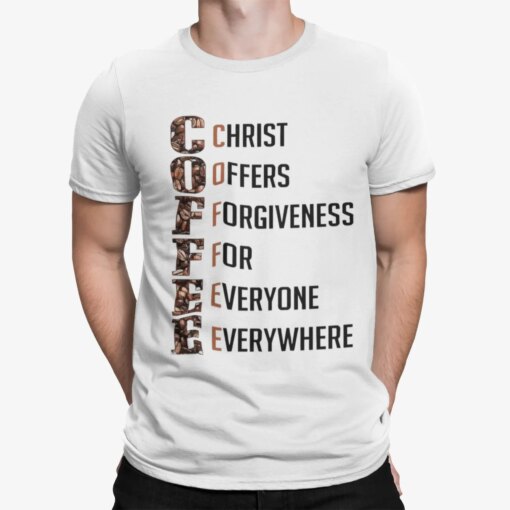 Coffee Christ Offers Forgiveness For Everyone Everywhere Shirt Shirt Sweatshirt Long Sleeve Hoodie Tank Mug