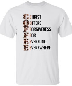Coffee Christ Offers Forgiveness For Everyone Everywhere Shirt Shirt Sweatshirt Long Sleeve Hoodie Tank Mug 4 Coffee Christ Offers Forgiveness For Everyone Everywhere Shirt Shirt Sweatshirt Long Sleeve Hoodie Tank Mug 5