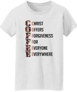 Coffee Christ Offers Forgiveness For Everyone Everywhere Shirt Shirt Sweatshirt Long Sleeve Hoodie Tank Mug 6 Coffee Christ Offers Forgiveness For Everyone Everywhere Shirt Shirt Sweatshirt Long Sleeve Hoodie Tank Mug 7