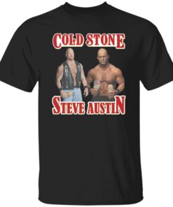 Cold stone steve austin shirt Shirt Sweatshirt Long Sleeve Hoodie Tank Mug Cold stone steve austin shirt Shirt Sweatshirt Long Sleeve Hoodie Tank Mug