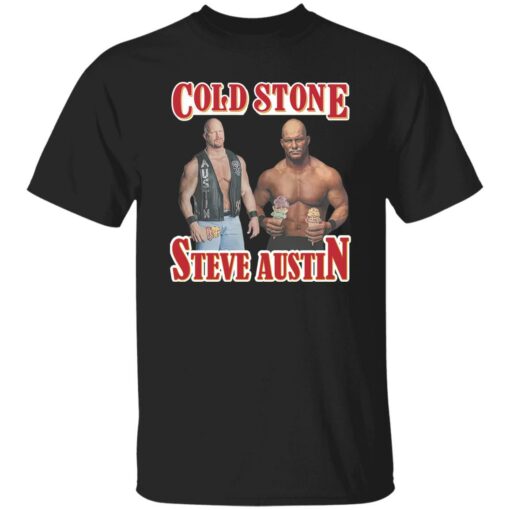 Cold stone steve austin shirt Shirt Sweatshirt Long Sleeve Hoodie Tank Mug