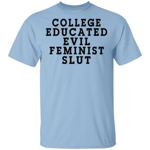 College Educated Evil Feminist Slut T-Shirts, Hoodies, Long Sleeve Shirt Sweatshirt Long Sleeve Hoodie Tank Mug