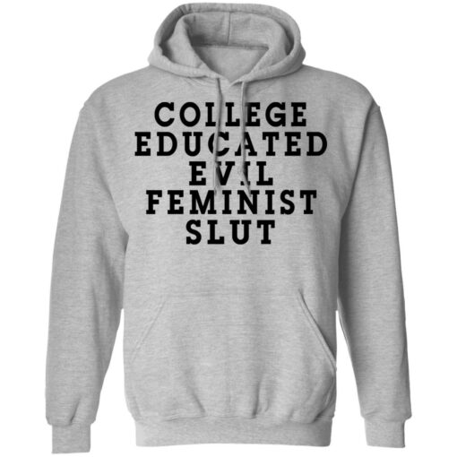 College Educated Evil Feminist Slut T-Shirts, Hoodies, Long Sleeve Shirt Sweatshirt Long Sleeve Hoodie Tank Mug