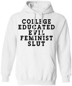 College Educated Evil Feminist Slut T Shirts Hoodies Long Sleeve Shirt Sweatshirt Long Sleeve Hoodie Tank Mug 12