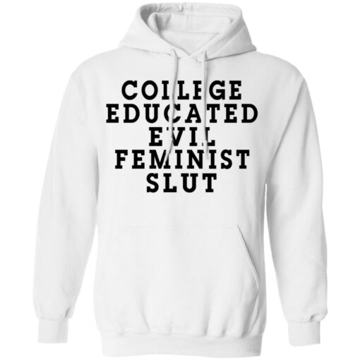 College Educated Evil Feminist Slut T-Shirts, Hoodies, Long Sleeve Shirt Sweatshirt Long Sleeve Hoodie Tank Mug