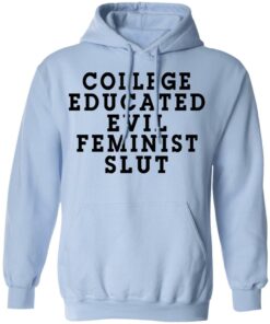 College Educated Evil Feminist Slut T Shirts Hoodies Long Sleeve Shirt Sweatshirt Long Sleeve Hoodie Tank Mug 2