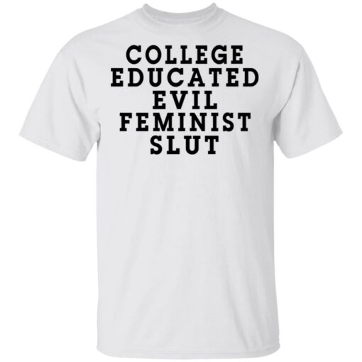 College Educated Evil Feminist Slut T-Shirts, Hoodies, Long Sleeve Shirt Sweatshirt Long Sleeve Hoodie Tank Mug