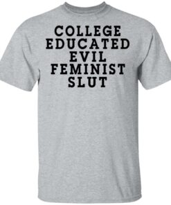 College Educated Evil Feminist Slut T Shirts Hoodies Long Sleeve Shirt Sweatshirt Long Sleeve Hoodie Tank Mug 4
