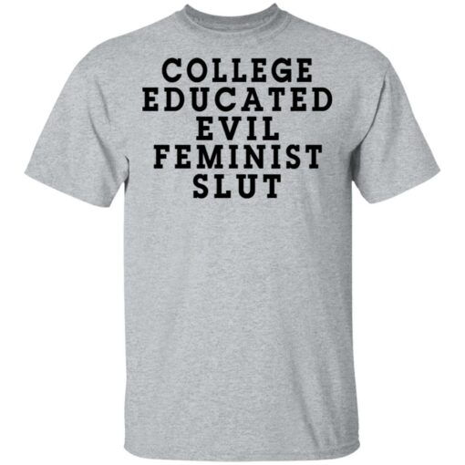 College Educated Evil Feminist Slut T-Shirts, Hoodies, Long Sleeve Shirt Sweatshirt Long Sleeve Hoodie Tank Mug