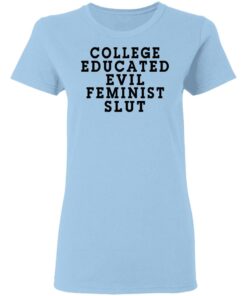 College Educated Evil Feminist Slut T Shirts Hoodies Long Sleeve Shirt Sweatshirt Long Sleeve Hoodie Tank Mug 5