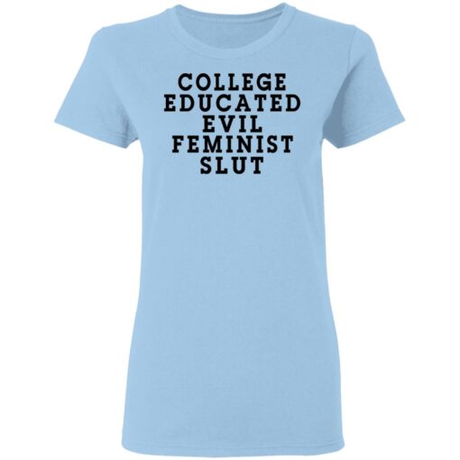 College Educated Evil Feminist Slut T-Shirts, Hoodies, Long Sleeve Shirt Sweatshirt Long Sleeve Hoodie Tank Mug