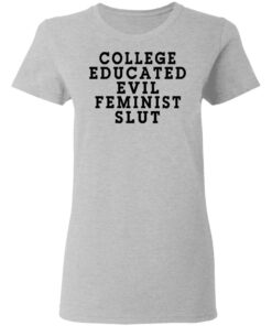College Educated Evil Feminist Slut T Shirts Hoodies Long Sleeve Shirt Sweatshirt Long Sleeve Hoodie Tank Mug 7