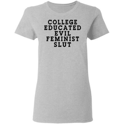 College Educated Evil Feminist Slut T-Shirts, Hoodies, Long Sleeve Shirt Sweatshirt Long Sleeve Hoodie Tank Mug