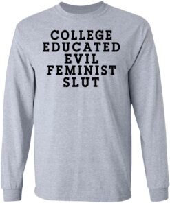 College Educated Evil Feminist Slut T Shirts Hoodies Long Sleeve Shirt Sweatshirt Long Sleeve Hoodie Tank Mug 8