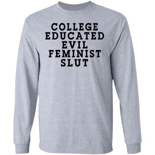 College Educated Evil Feminist Slut T-Shirts, Hoodies, Long Sleeve Shirt Sweatshirt Long Sleeve Hoodie Tank Mug