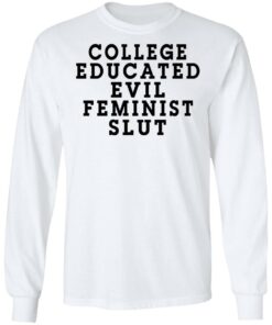 College Educated Evil Feminist Slut T Shirts Hoodies Long Sleeve Shirt Sweatshirt Long Sleeve Hoodie Tank Mug 9