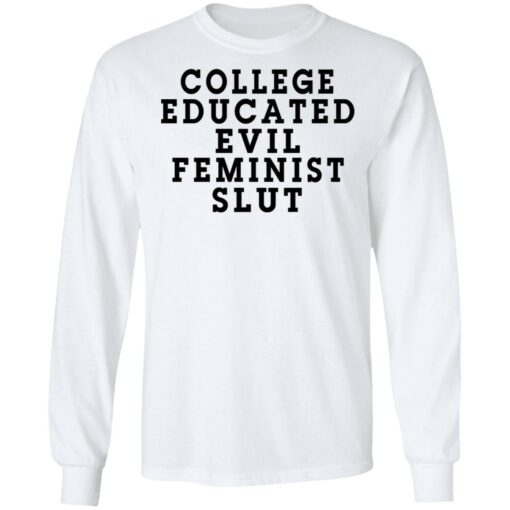 College Educated Evil Feminist Slut T-Shirts, Hoodies, Long Sleeve Shirt Sweatshirt Long Sleeve Hoodie Tank Mug