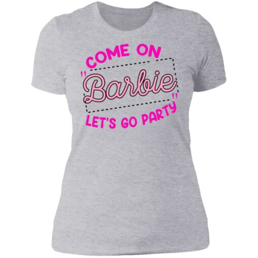 Come on barbie let’s go party shirt Shirt Sweatshirt Long Sleeve Hoodie Tank Mug