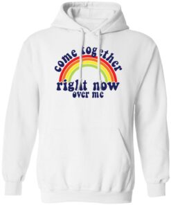 Come together right now over me shirt Shirt Sweatshirt Long Sleeve Hoodie Tank Mug