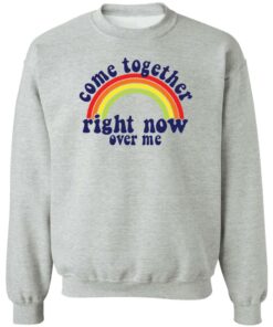 Come together right now over me shirt Shirt Sweatshirt Long Sleeve Hoodie Tank Mug 3