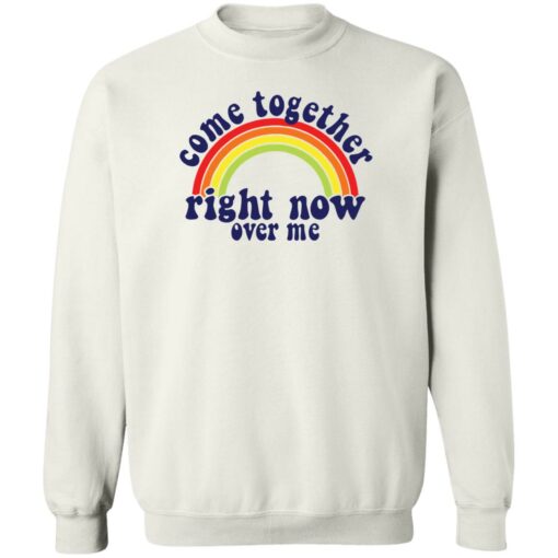 Come together right now over me shirt Shirt Sweatshirt Long Sleeve Hoodie Tank Mug