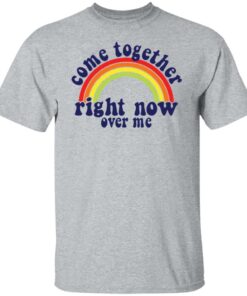 Come together right now over me shirt Shirt Sweatshirt Long Sleeve Hoodie Tank Mug 5