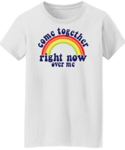 Come together right now over me shirt Shirt Sweatshirt Long Sleeve Hoodie Tank Mug 6