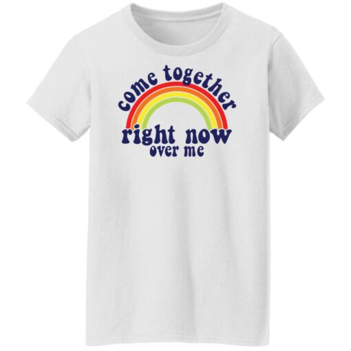 Come together right now over me shirt Shirt Sweatshirt Long Sleeve Hoodie Tank Mug