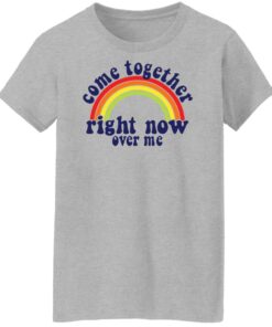 Come together right now over me shirt Shirt Sweatshirt Long Sleeve Hoodie Tank Mug 7