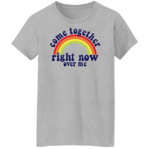 Come together right now over me shirt Shirt Sweatshirt Long Sleeve Hoodie Tank Mug