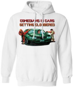 Comedians in cars getting clobbered shirt Shirt Sweatshirt Long Sleeve Hoodie Tank Mug