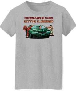Comedians in cars getting clobbered shirt Shirt Sweatshirt Long Sleeve Hoodie Tank Mug 6 Comedians in cars getting clobbered shirt Shirt Sweatshirt Long Sleeve Hoodie Tank Mug 7